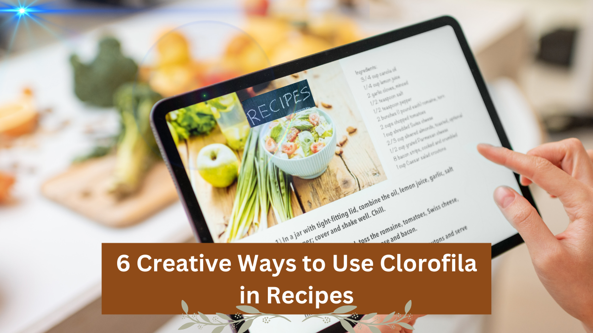 6 Creative Ways to Use Clorofila in Recipes
